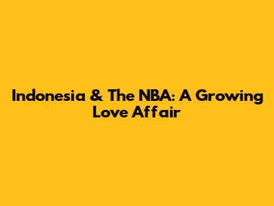 Indonesia & The NBA: A Growing Love Affair